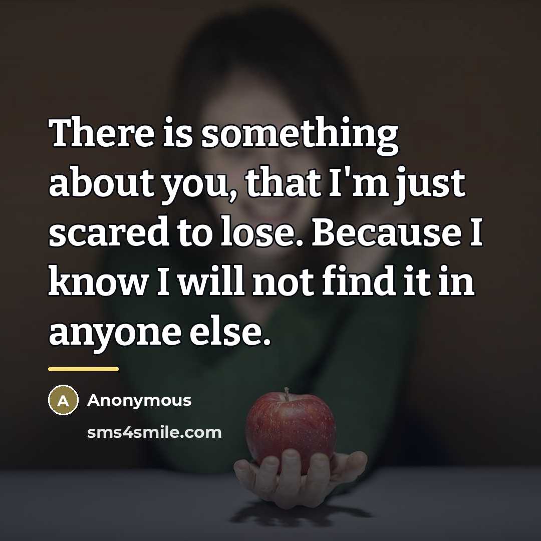 “There is something about you, that I'm just scared to…” quote by Anonymous