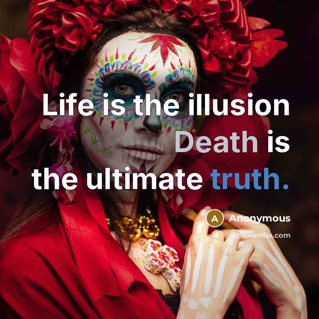 “Life is the illusion Death is the ultimate truth.…” quote by Anonymous