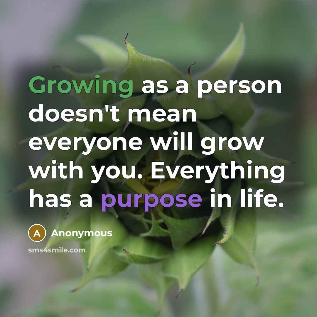“Growing as a person doesn't mean everyone will grow with…” quote by Anonymous