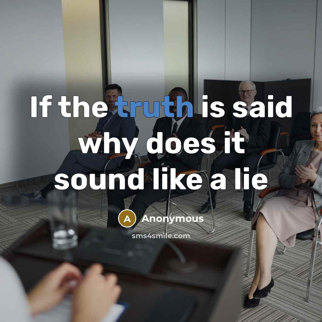 “If the truth is said why does it sound like…” quote by Anonymous