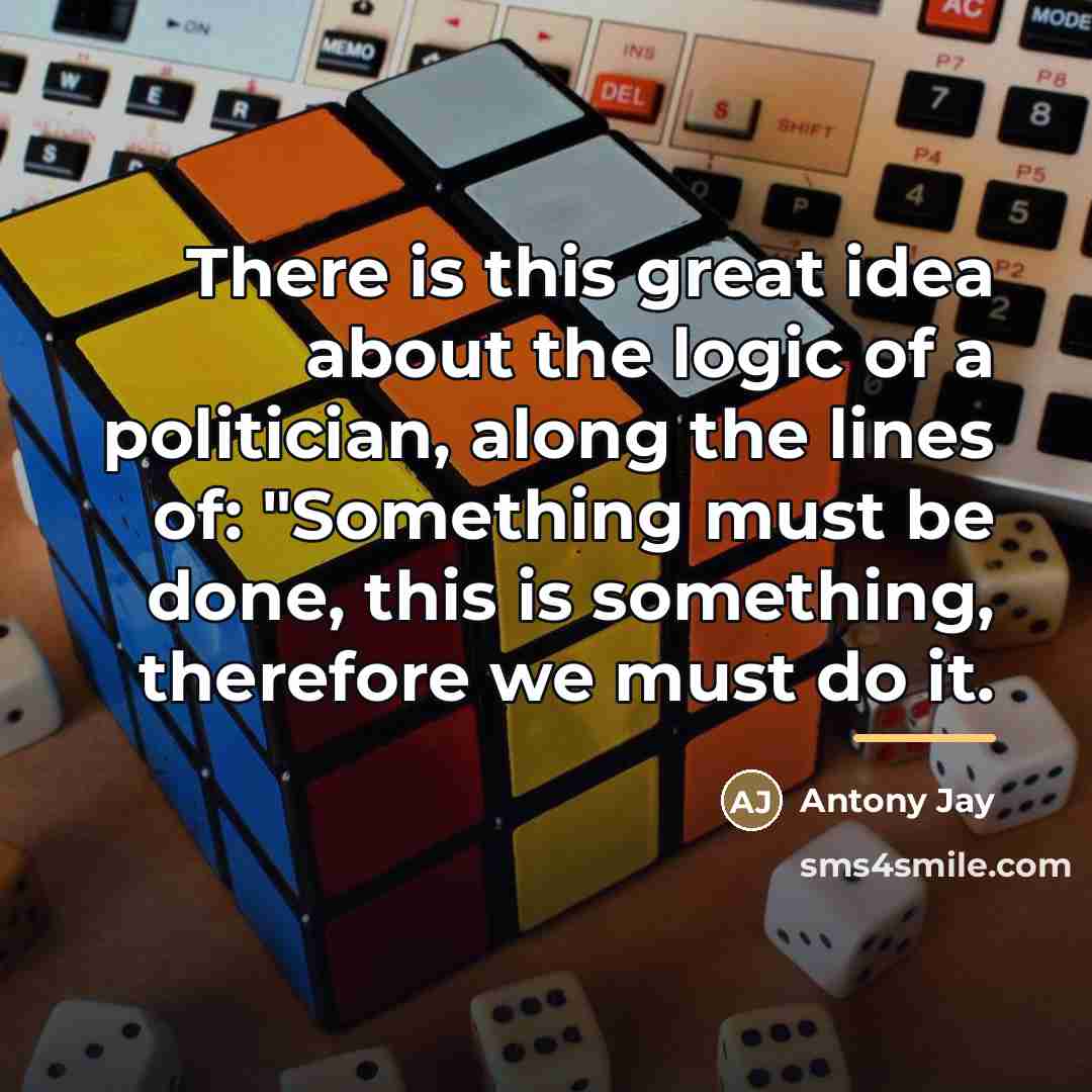 “There is this great idea about the logic of a…” quote by Antony Jay