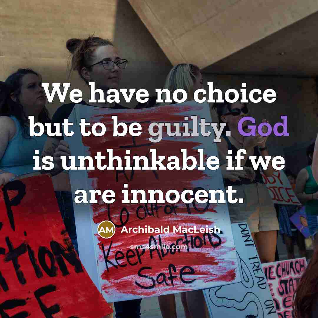 “We have no choice but to be guilty. God is…” quote by Archibald MacLeish