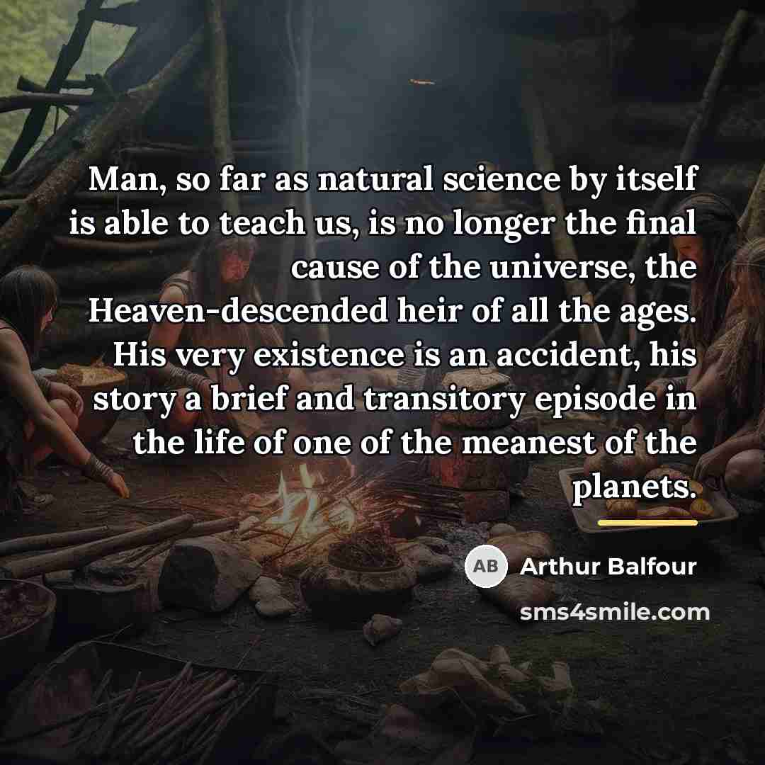“Man, so far as natural science by itself is able…” quote by Arthur Balfour