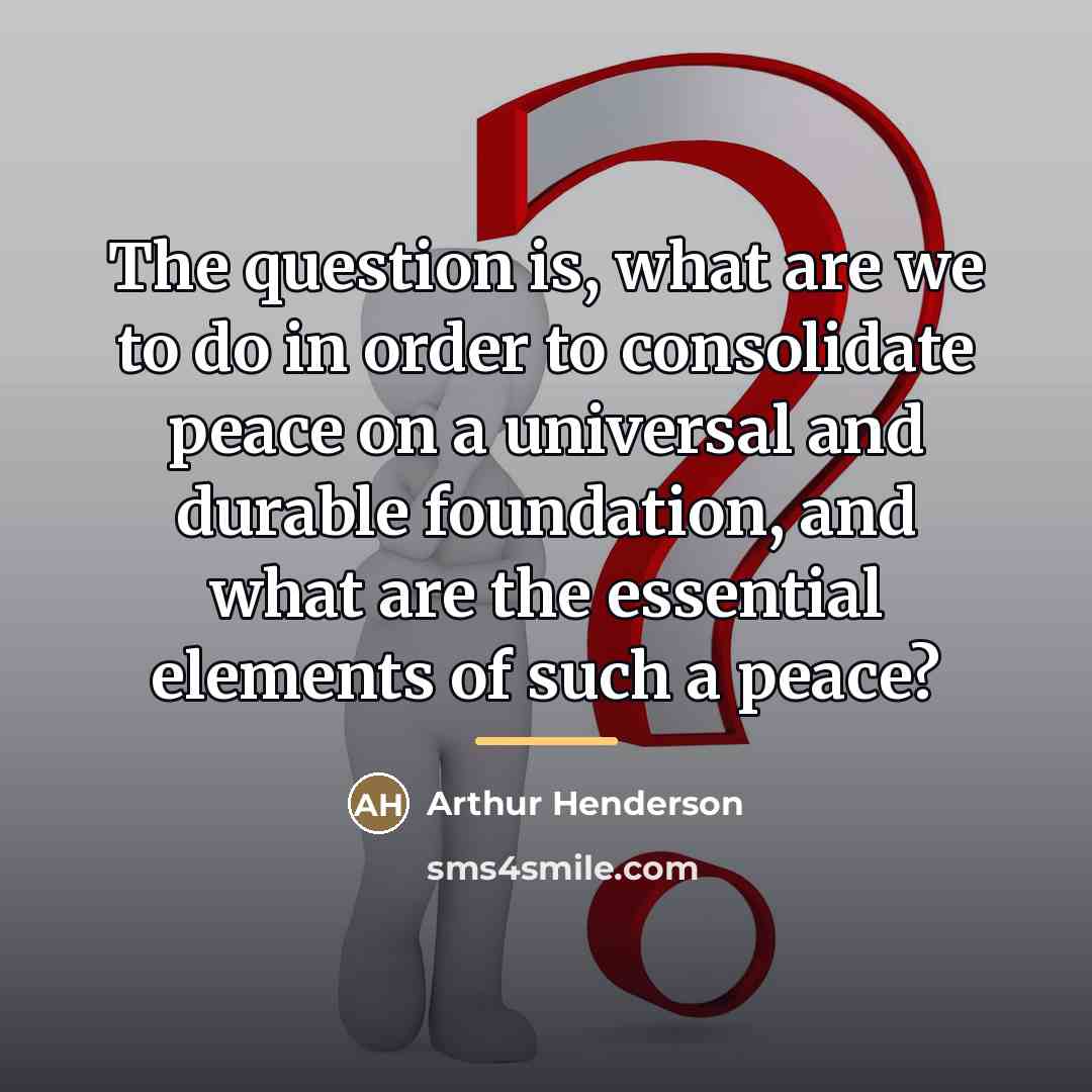 “The question is, what are we to do in order…” quote by Arthur Henderson