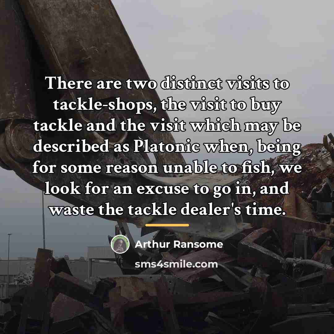 “There are two distinct visits to tackle-shops, the visit to…” quote by Arthur Ransome