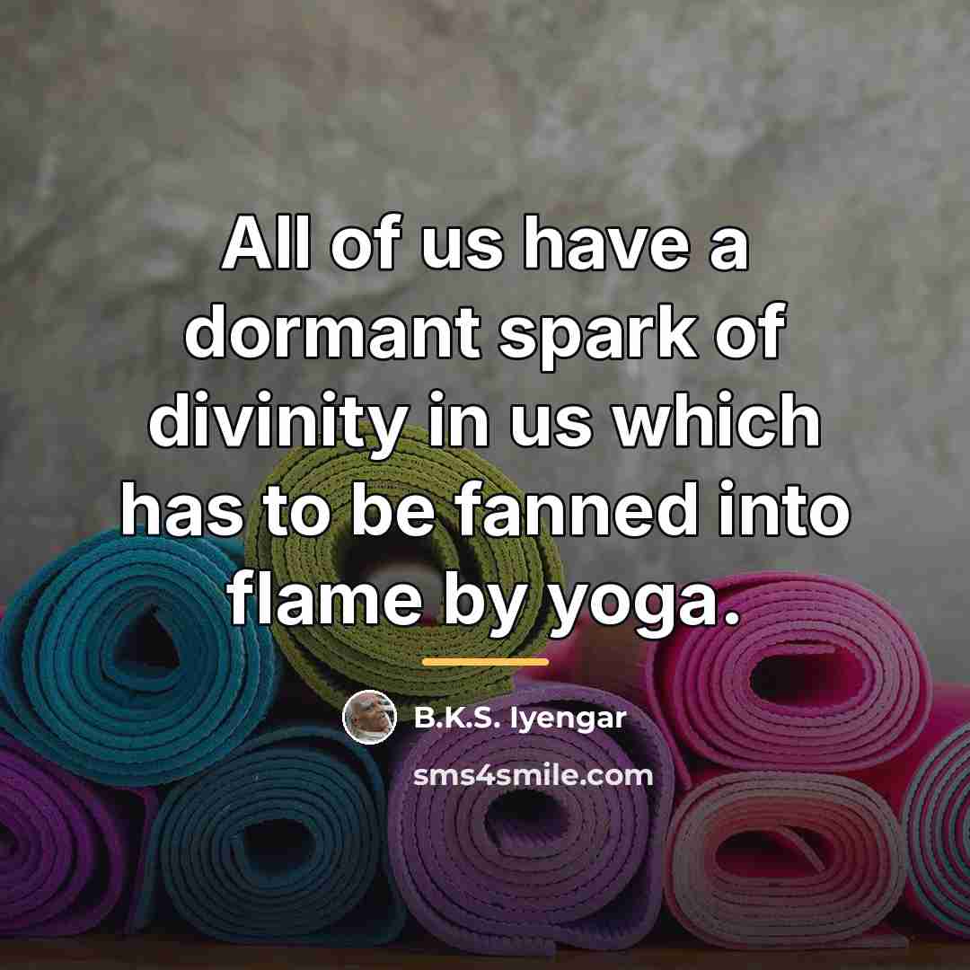 “All of us have a dormant spark of divinity in…” quote by B.K.S. Iyengar