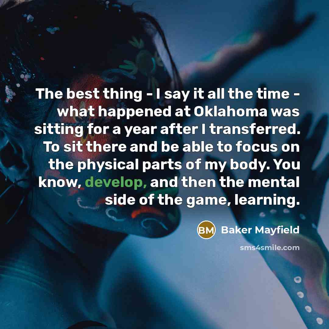 “The best thing - I say it all the time…” quote by Baker Mayfield