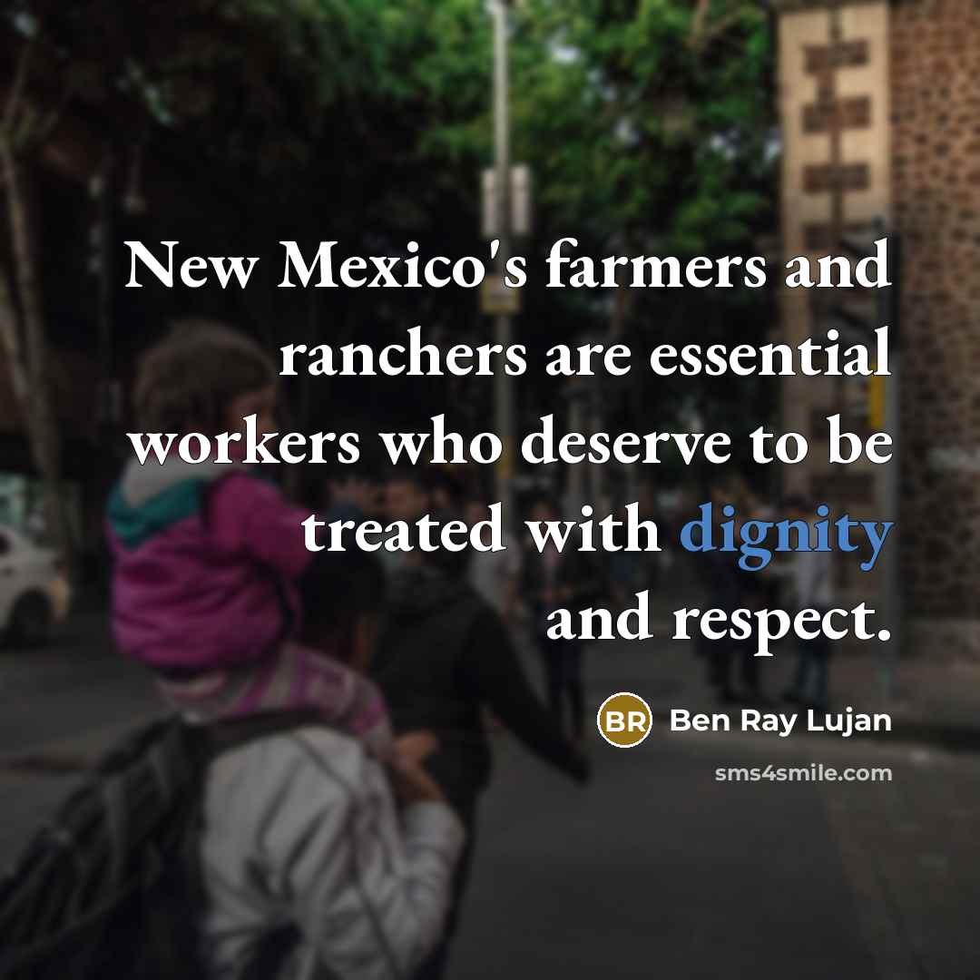 “New Mexico's farmers and ranchers are essential workers who deserve…” quote by Ben Ray Lujan