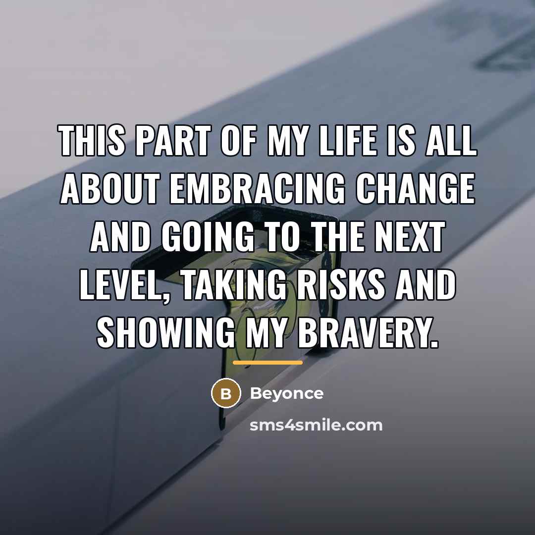 “This part of my life is all about embracing change…” quote by Beyonce