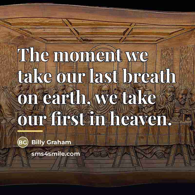 “The moment we take our last breath on earth, we…” quote by Billy Graham