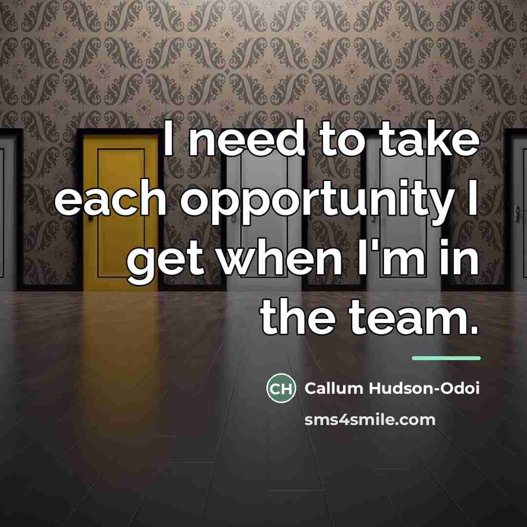 “I need to take each opportunity I get when I'm…” quote by Callum Hudson-Odoi