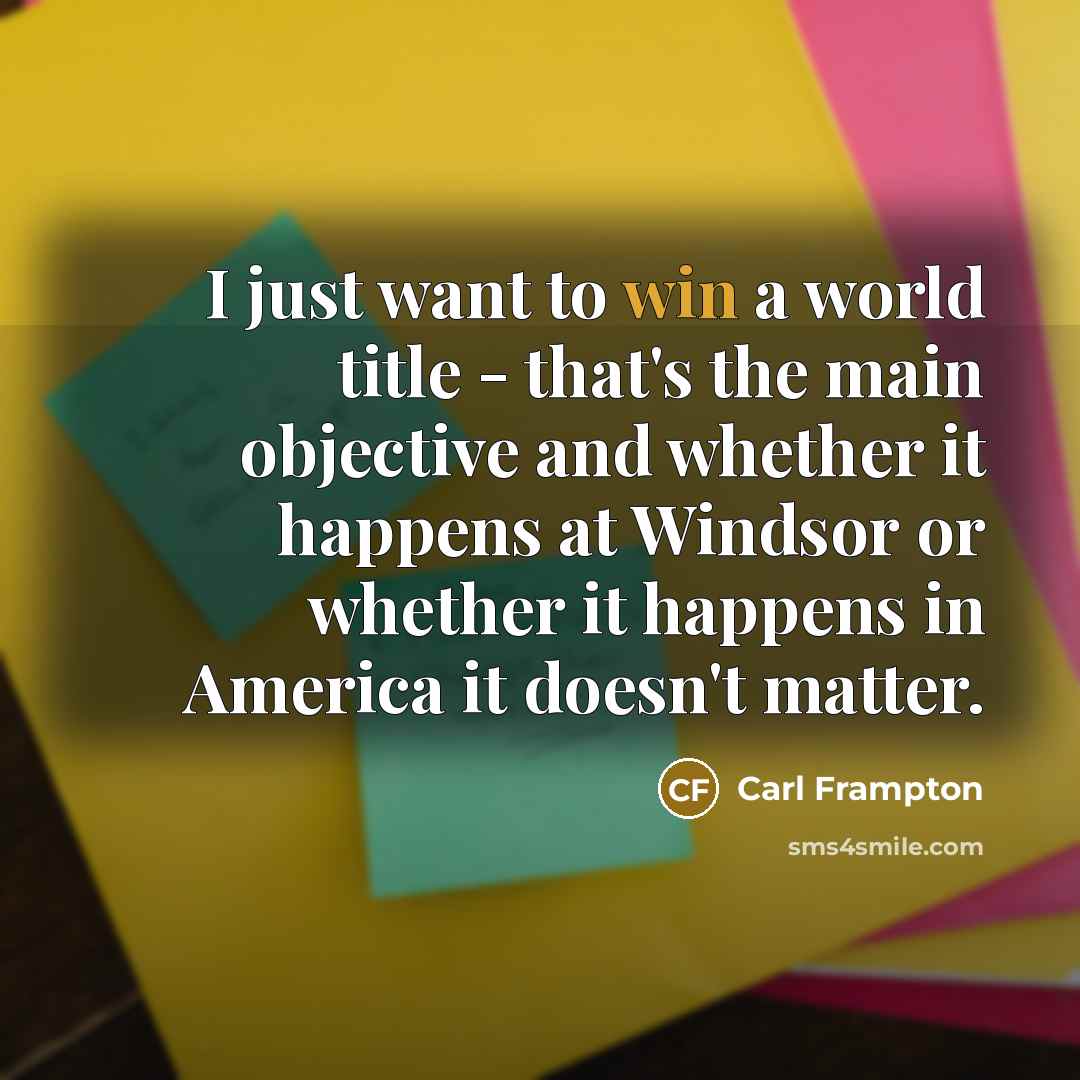 “I just want to win a world title - that's…” quote by Carl Frampton