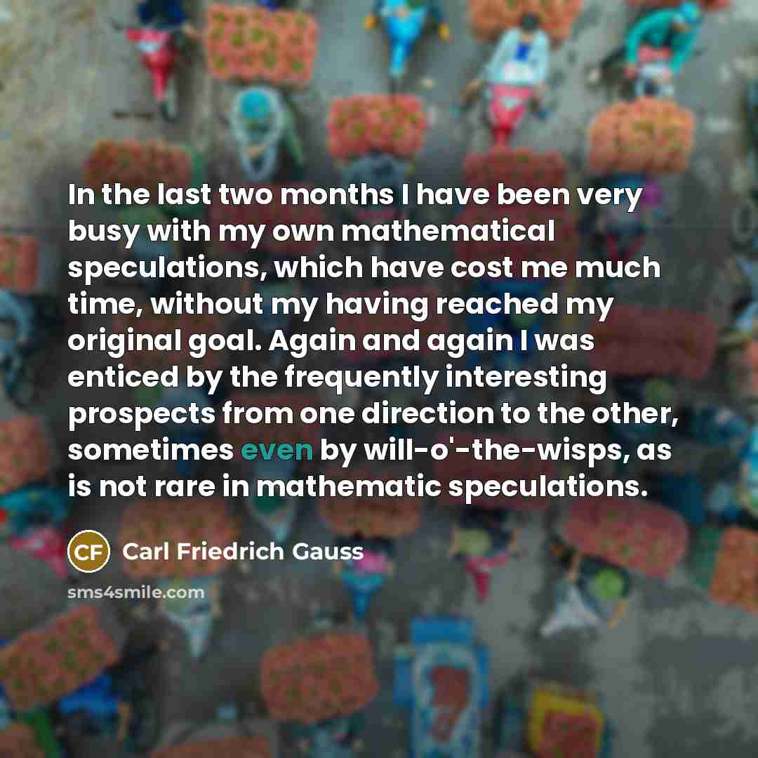 “In the last two months I have been very busy…” quote by Carl Friedrich Gauss
