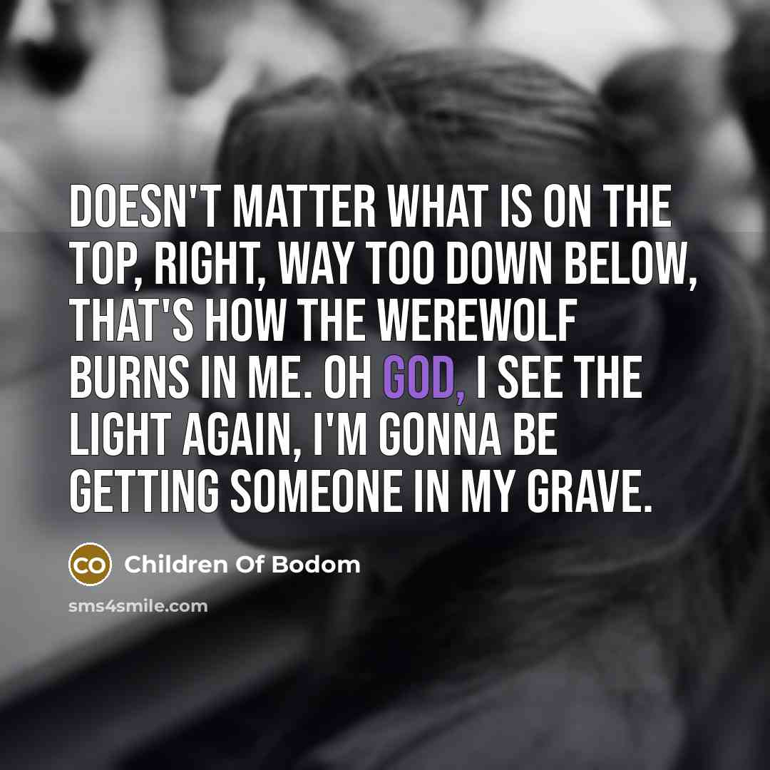 “Doesn't matter what is on the top, right, way too…” quote by Children Of Bodom