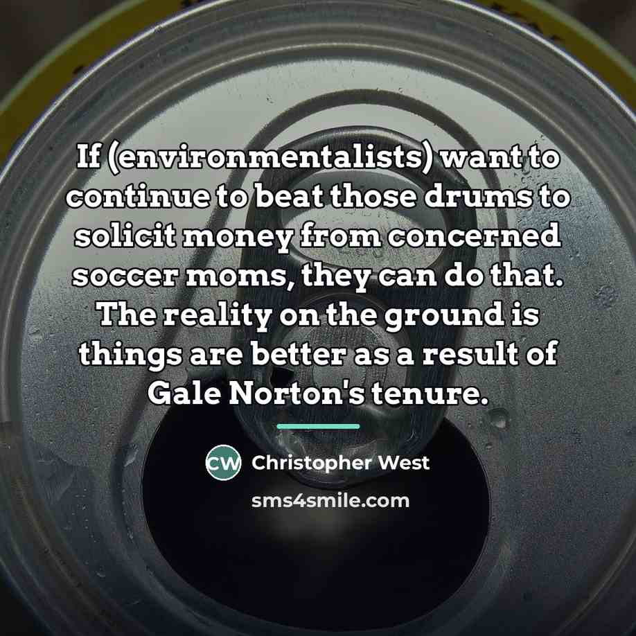 “If (environmentalists) want to continue to beat those drums to…” quote by Christopher West