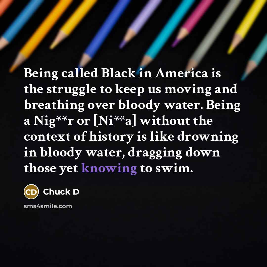 “Being called Black in America is the struggle to keep…” quote by Chuck D