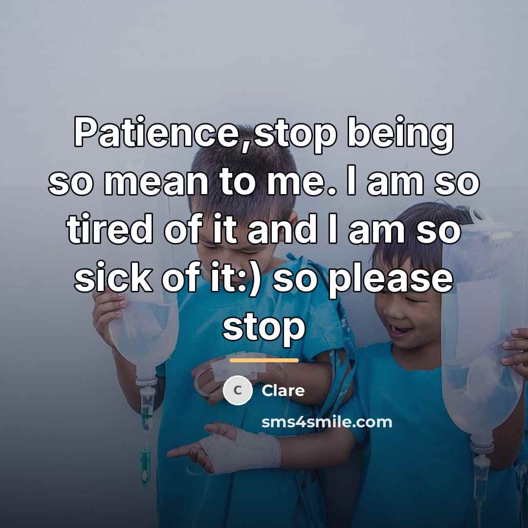 “Patience,stop being so mean to me. I am so tired…” quote by Clare