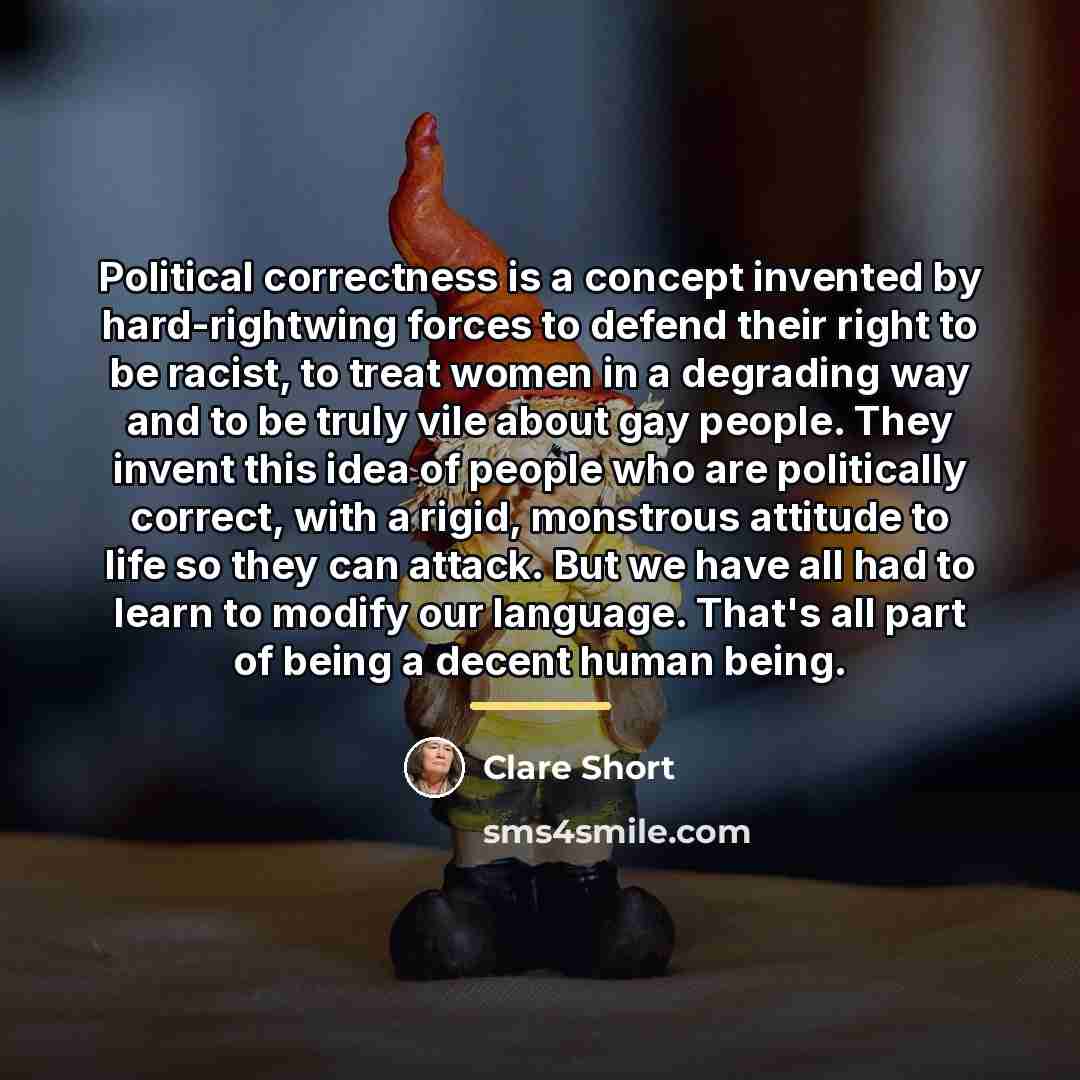 “Political correctness is a concept invented by hard-rightwing forces to…” quote by Clare Short
