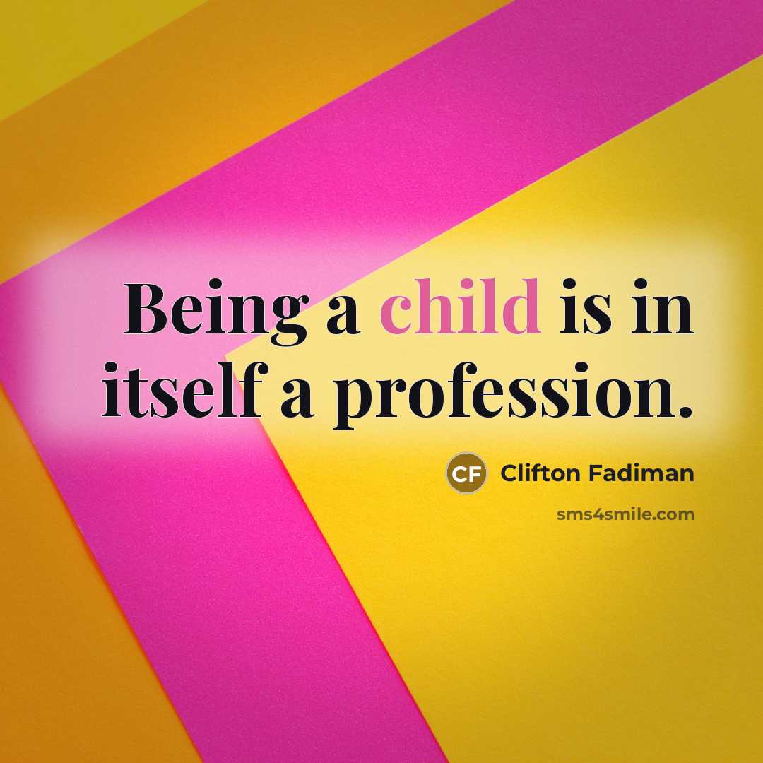 “Being a child is in itself a profession.…” quote by Clifton Fadiman