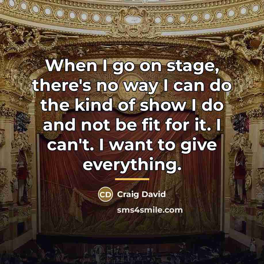 “When I go on stage, there's no way I can…” quote by Craig David