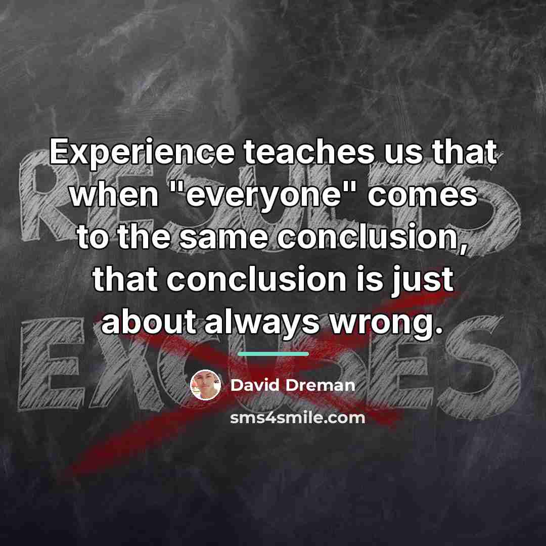 “Experience teaches us that when "everyone" comes to the same…” quote by David Dreman