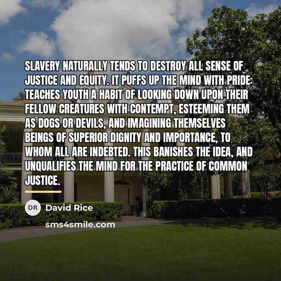 “Slavery naturally tends to destroy all sense of justice and…” quote by David Rice