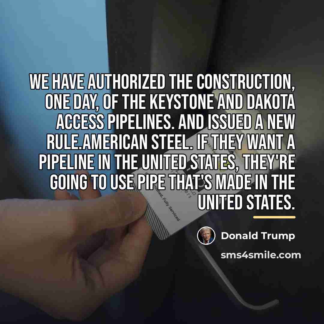 “We have authorized the construction, one day, of the Keystone…” quote by Donald Trump