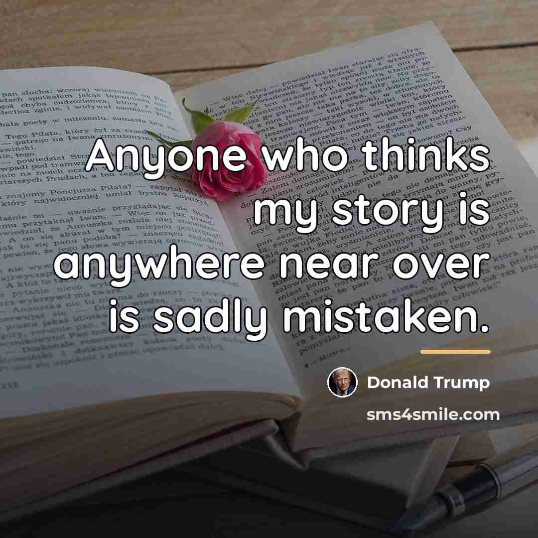 “Anyone who thinks my story is anywhere near over is…” quote by Donald Trump