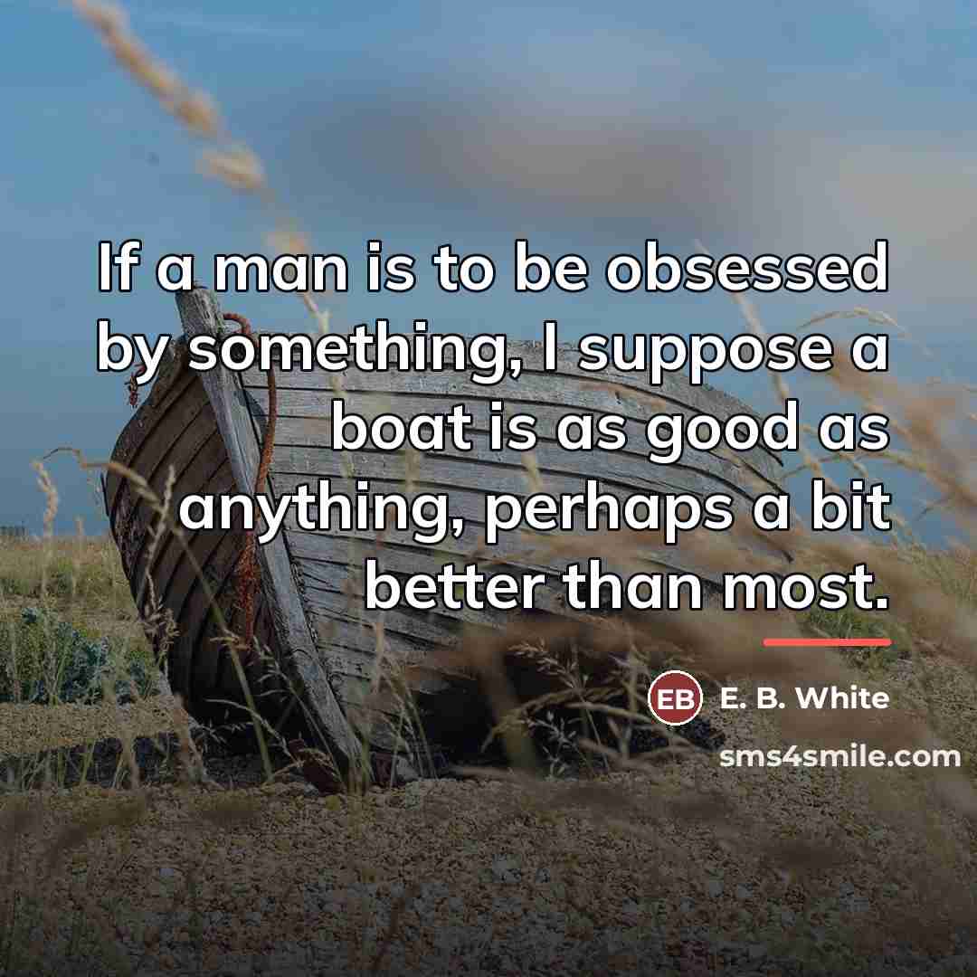 “If a man is to be obsessed by something, I…” quote by E. B. White