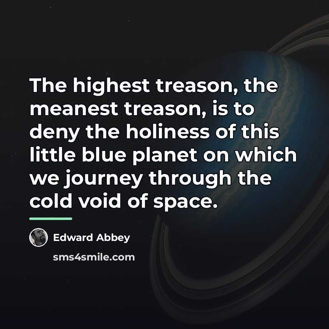 “The highest treason, the meanest treason, is to deny the…” quote by Edward Abbey