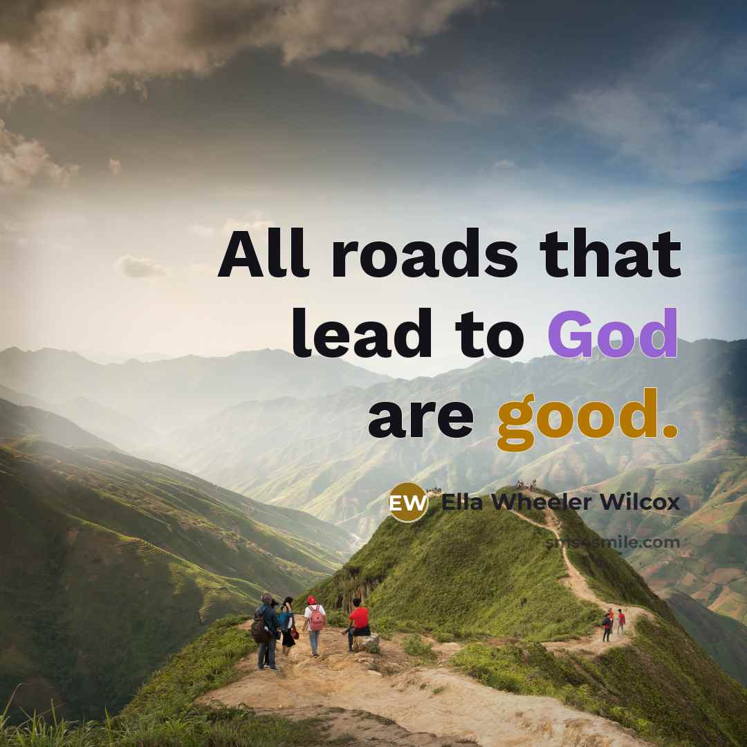 “All roads that lead to God are good.…” quote by Ella Wheeler Wilcox