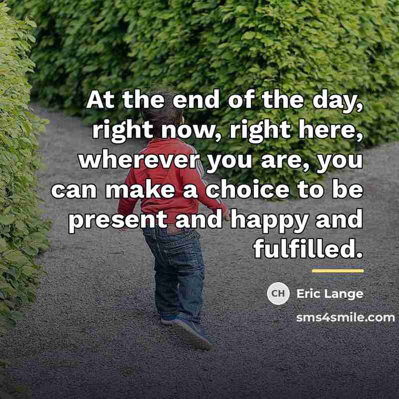 “At the end of the day, right now, right here,…” quote by Eric Lange