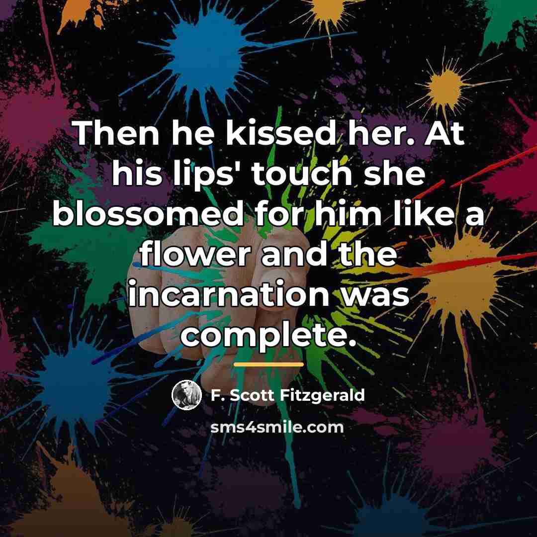 “Then he kissed her. At his lips' touch she blossomed…” quote by F. Scott Fitzgerald
