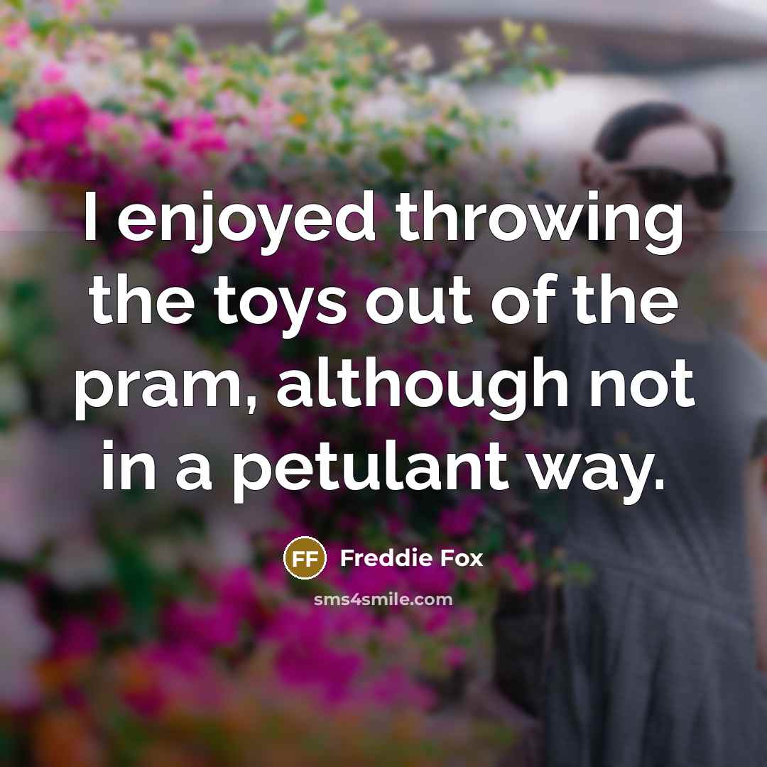 “I enjoyed throwing the toys out of the pram, although…” quote by Freddie Fox