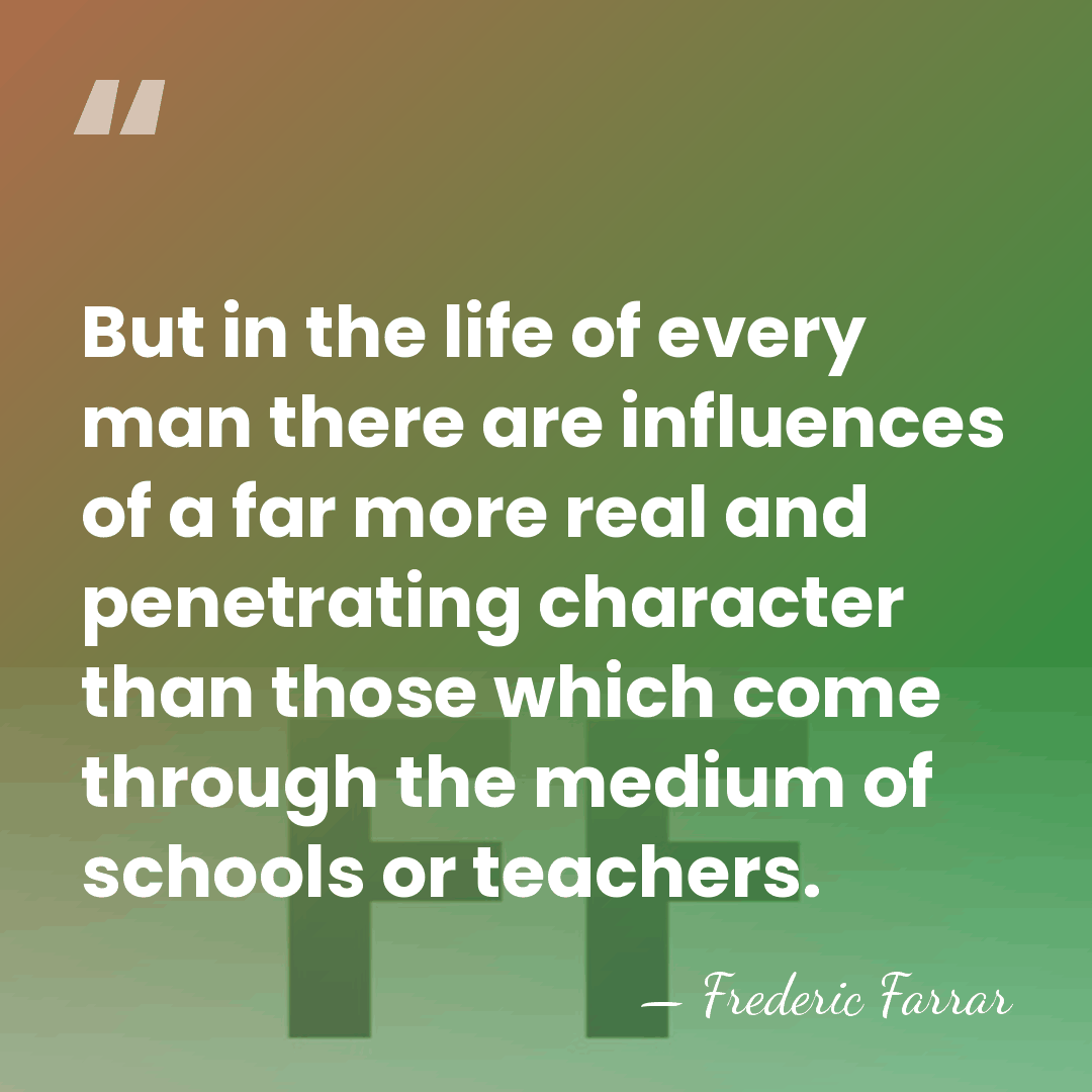 But in the life of every man there are influences of a&hellip; - Frederic Farrar
