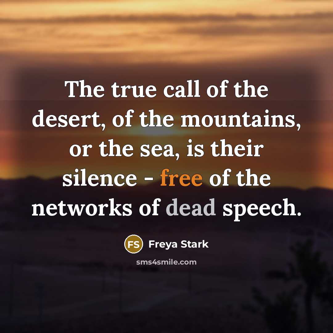 “The true call of the desert, of the mountains, or…” quote by Freya Stark
