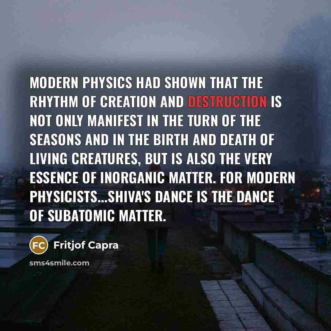 “Modern physics had shown that the rhythm of creation and…” quote by Fritjof Capra