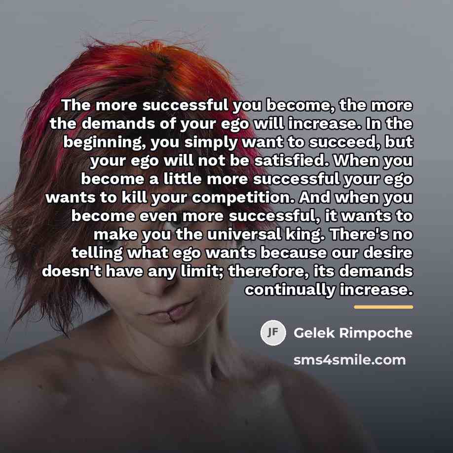 “The more successful you become, the more the demands of…” quote by Gelek Rimpoche