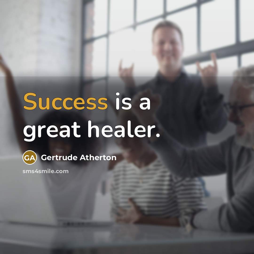 “Success is a great healer.…” quote by Gertrude Atherton
