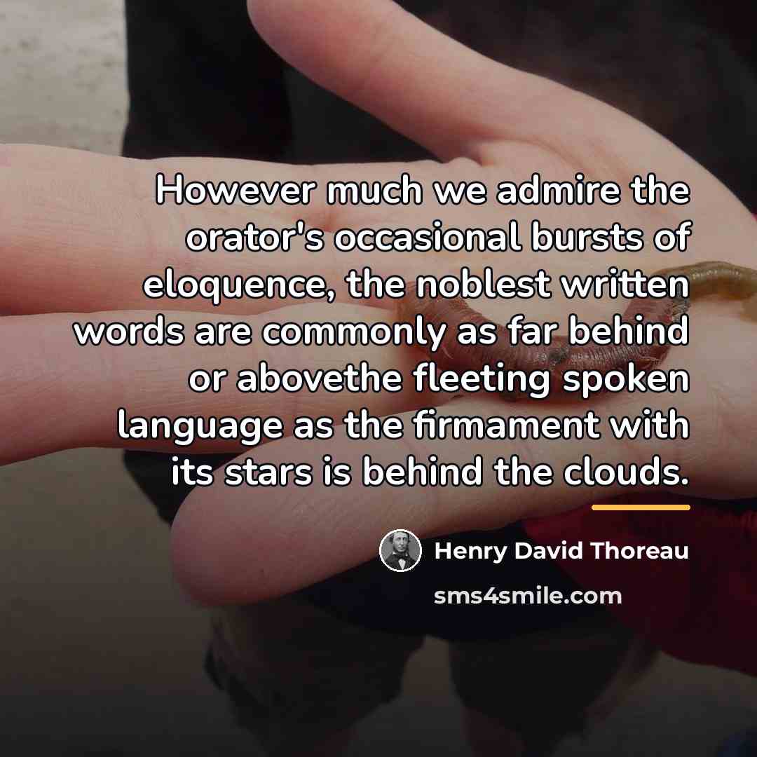 “However much we admire the orator's occasional bursts of eloquence,…” quote by Henry David Thoreau