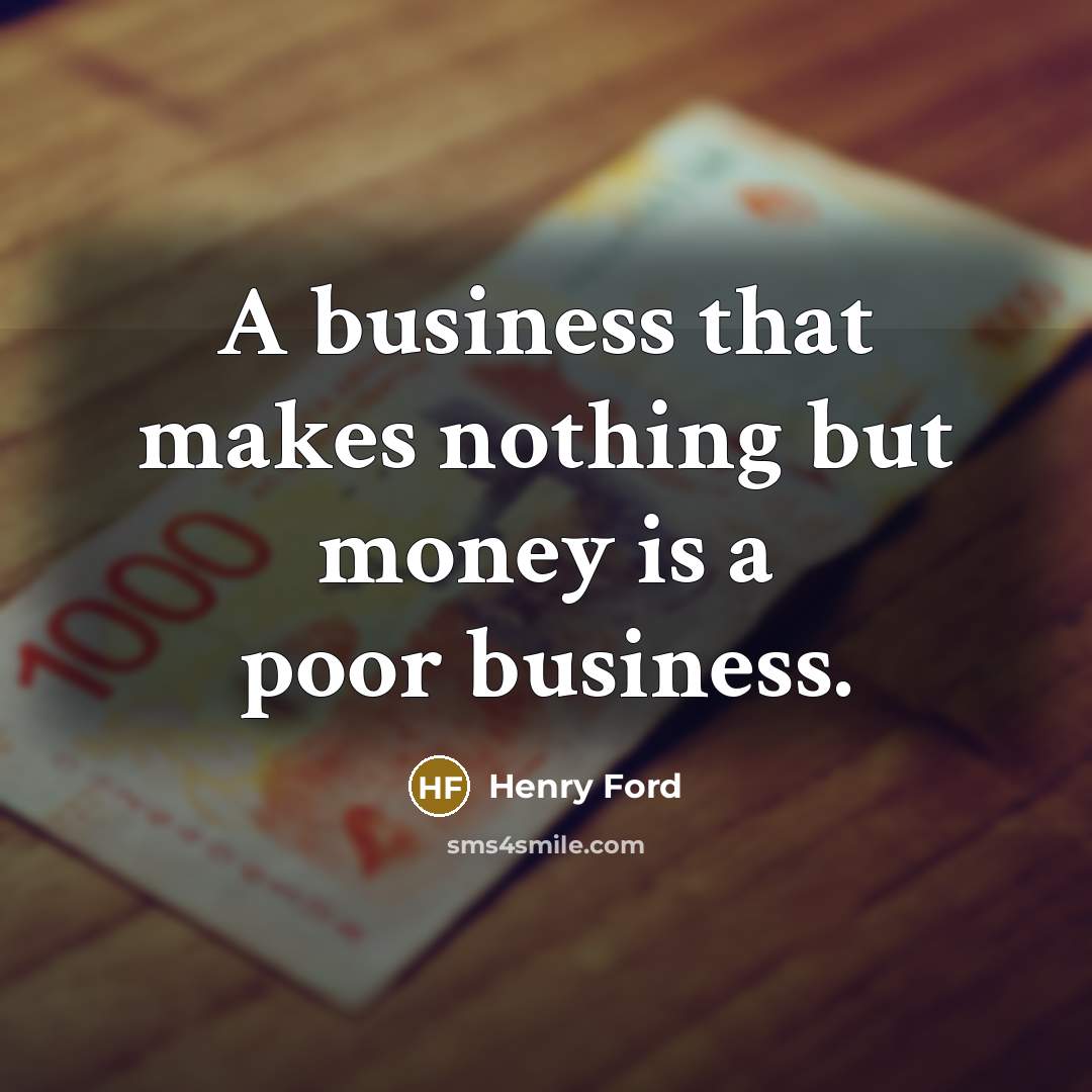 “A business that makes nothing but money is a poor…” quote by Henry Ford