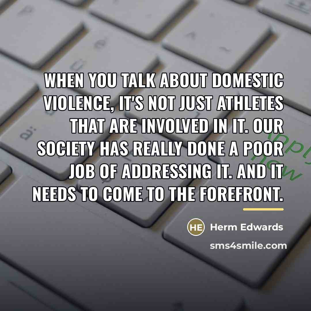 “When you talk about domestic violence, it's not just athletes…” quote by Herm Edwards