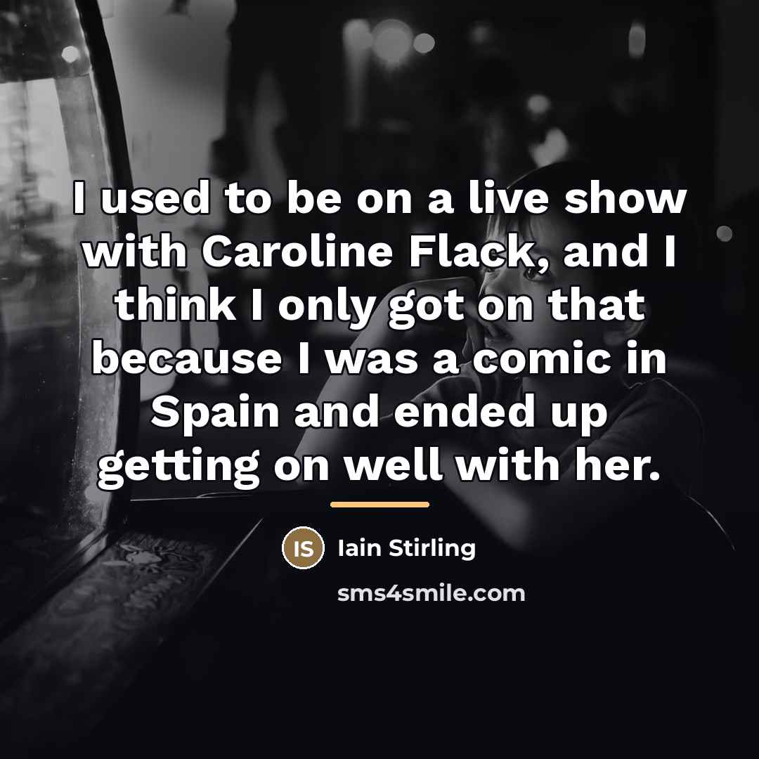 “I used to be on a live show with Caroline…” quote by Iain Stirling