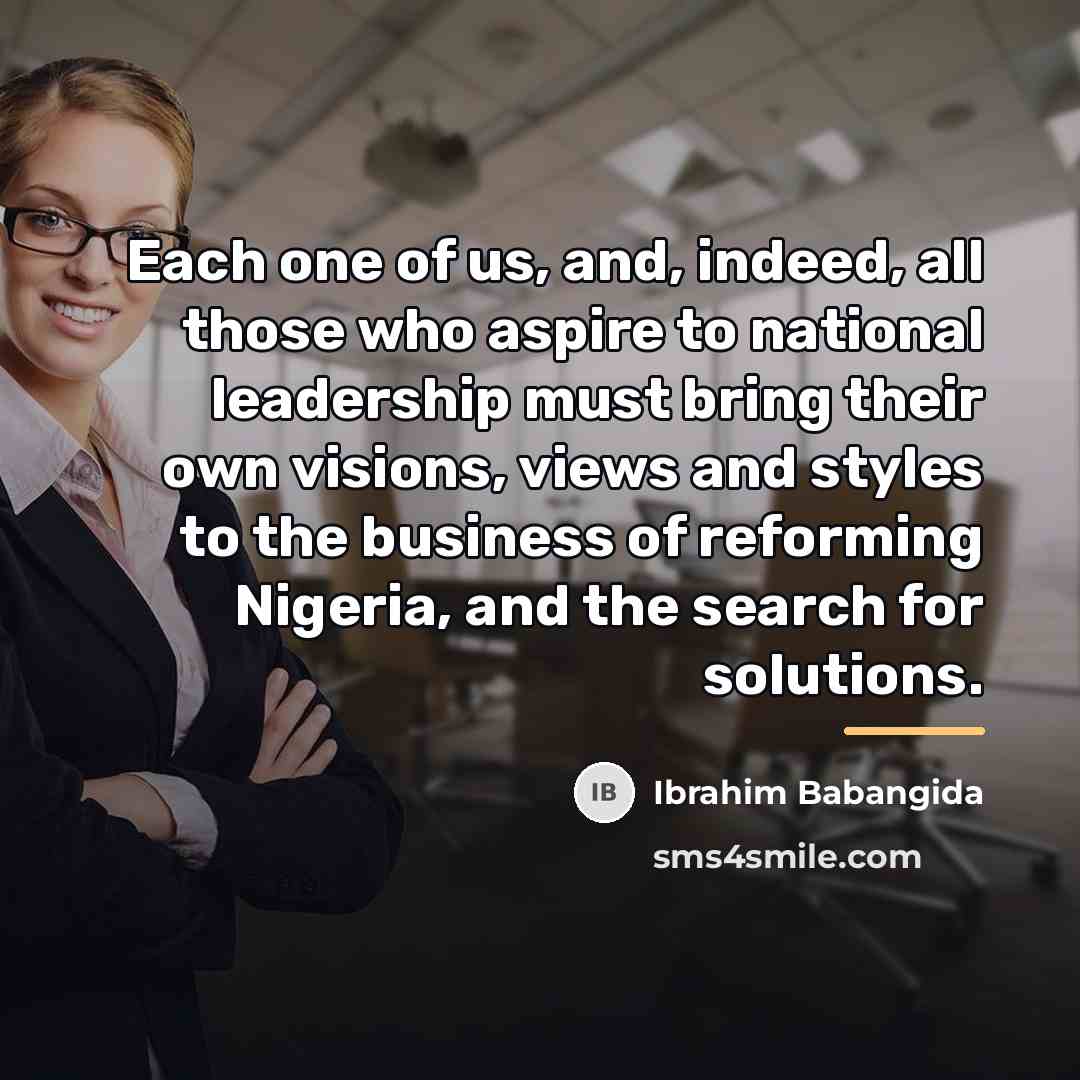 “Each one of us, and, indeed, all those who aspire…” quote by Ibrahim Babangida