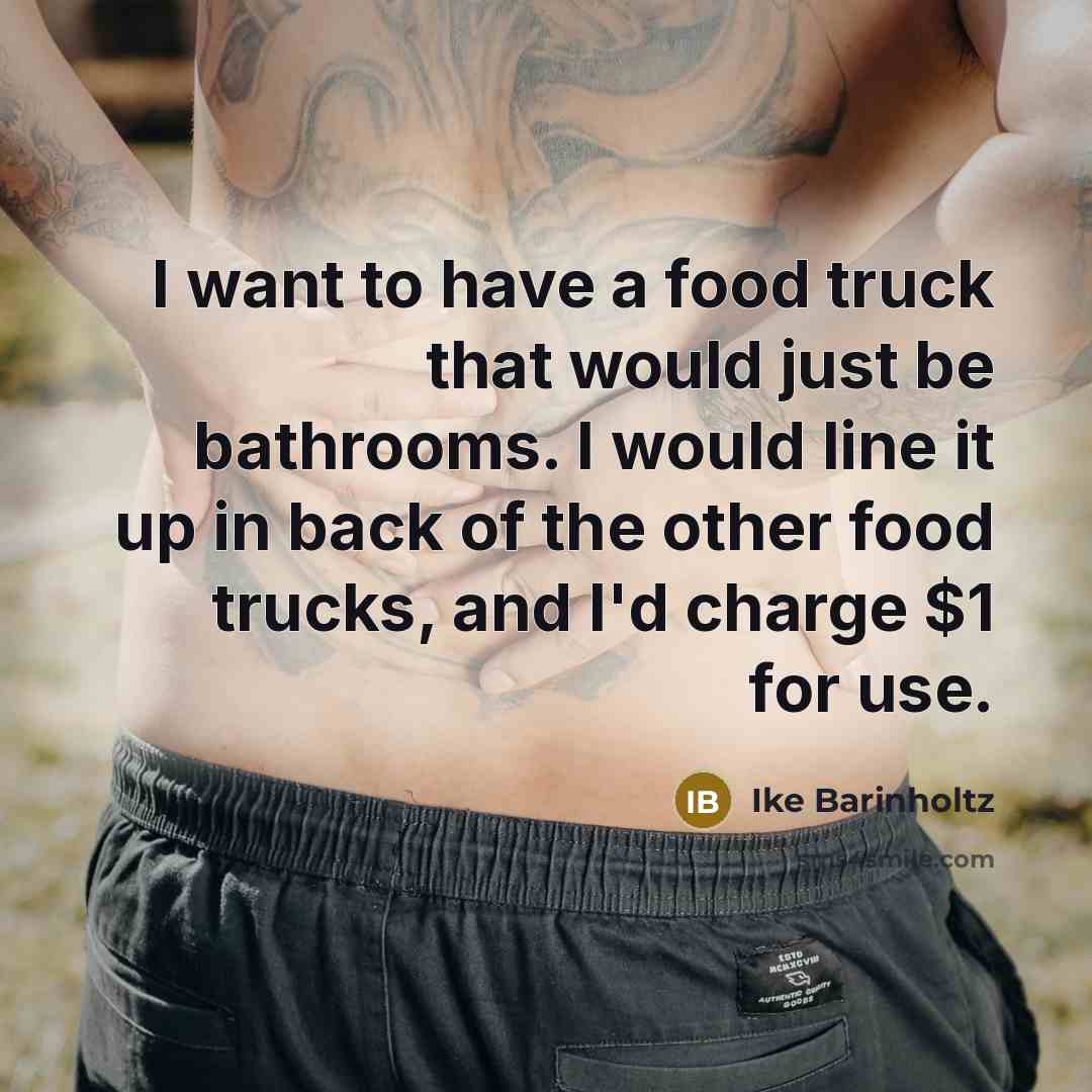 “I want to have a food truck that would just…” quote by Ike Barinholtz