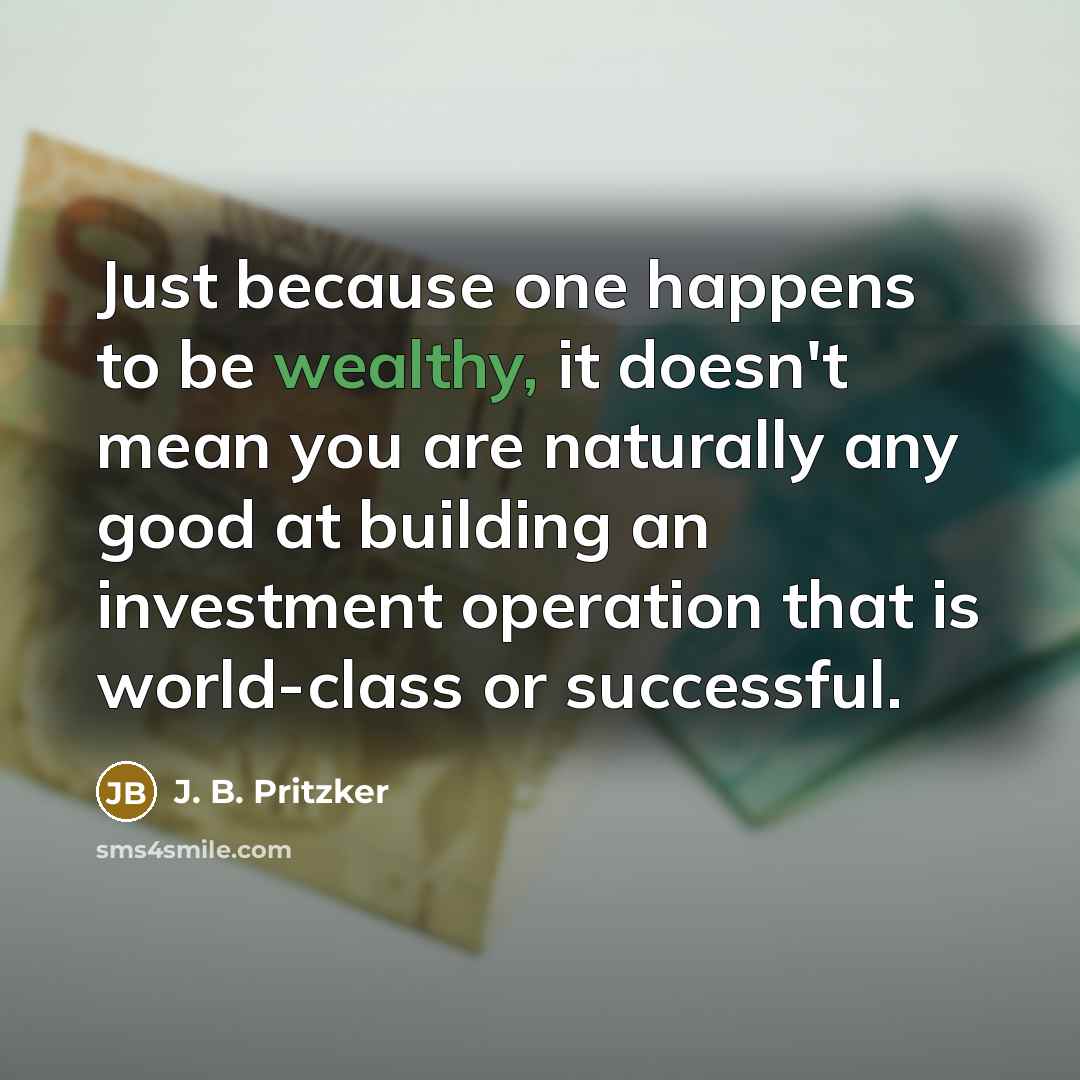 “Just because one happens to be wealthy, it doesn't mean…” quote by J. B. Pritzker