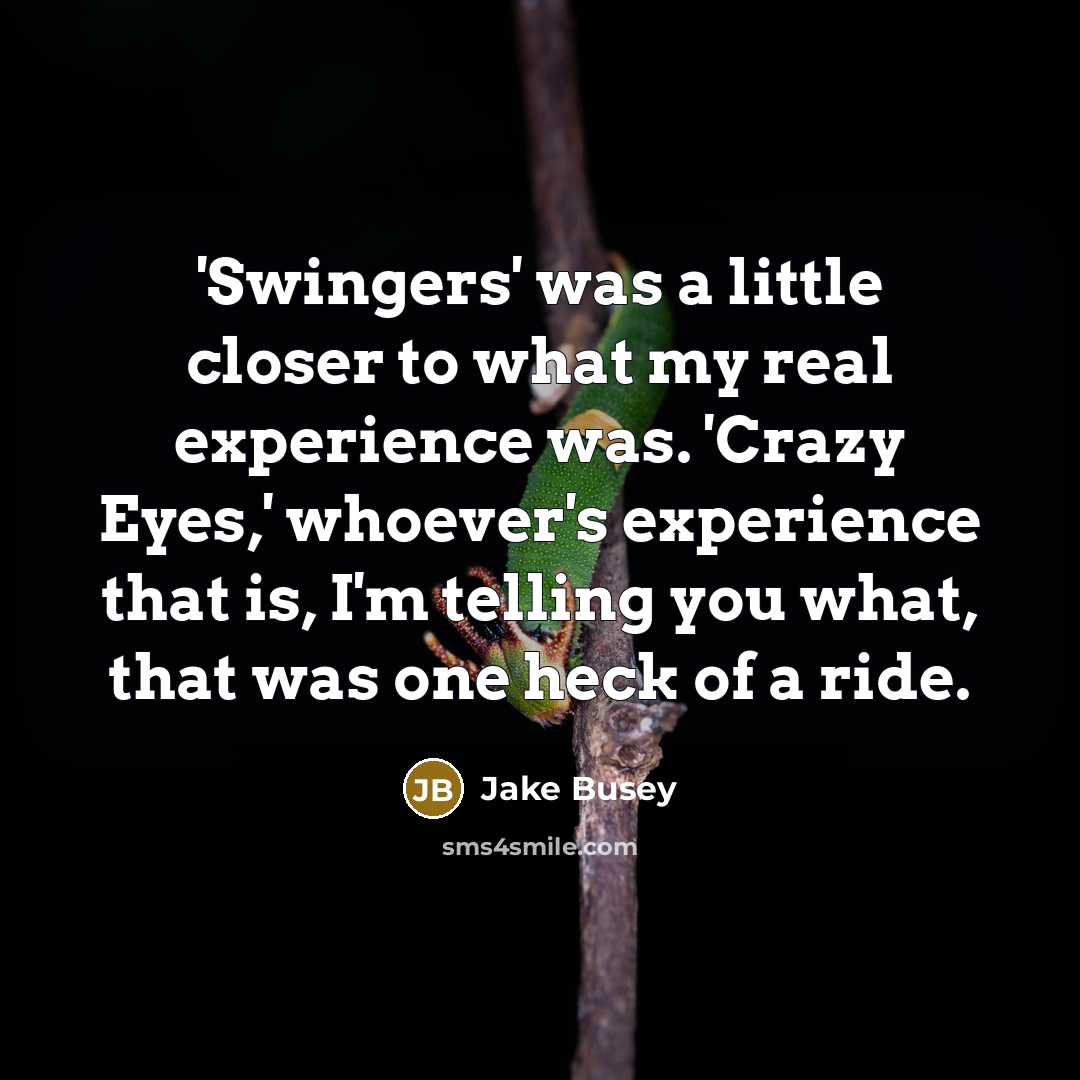 “'Swingers' was a little closer to what my real experience…” quote by Jake Busey
