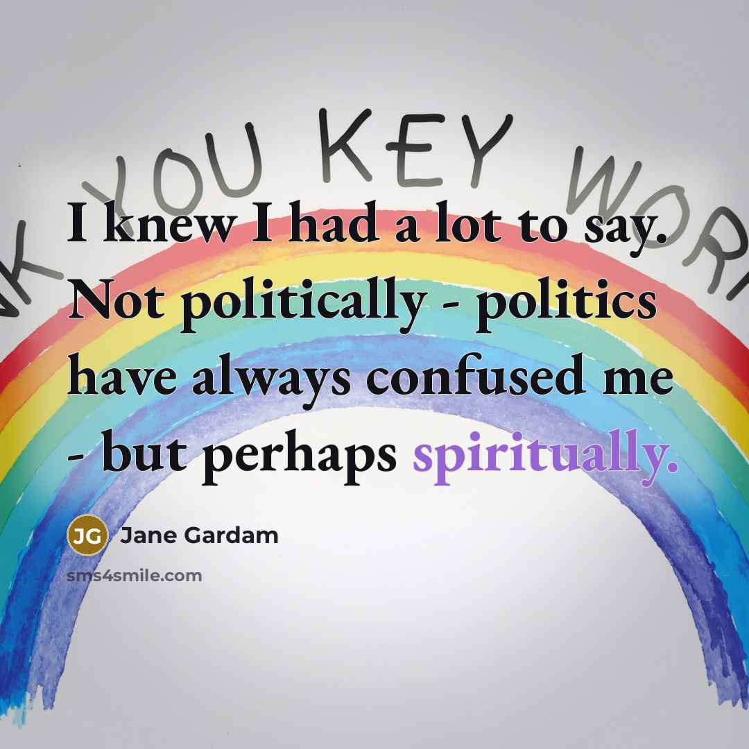 “I knew I had a lot to say. Not politically…” quote by Jane Gardam