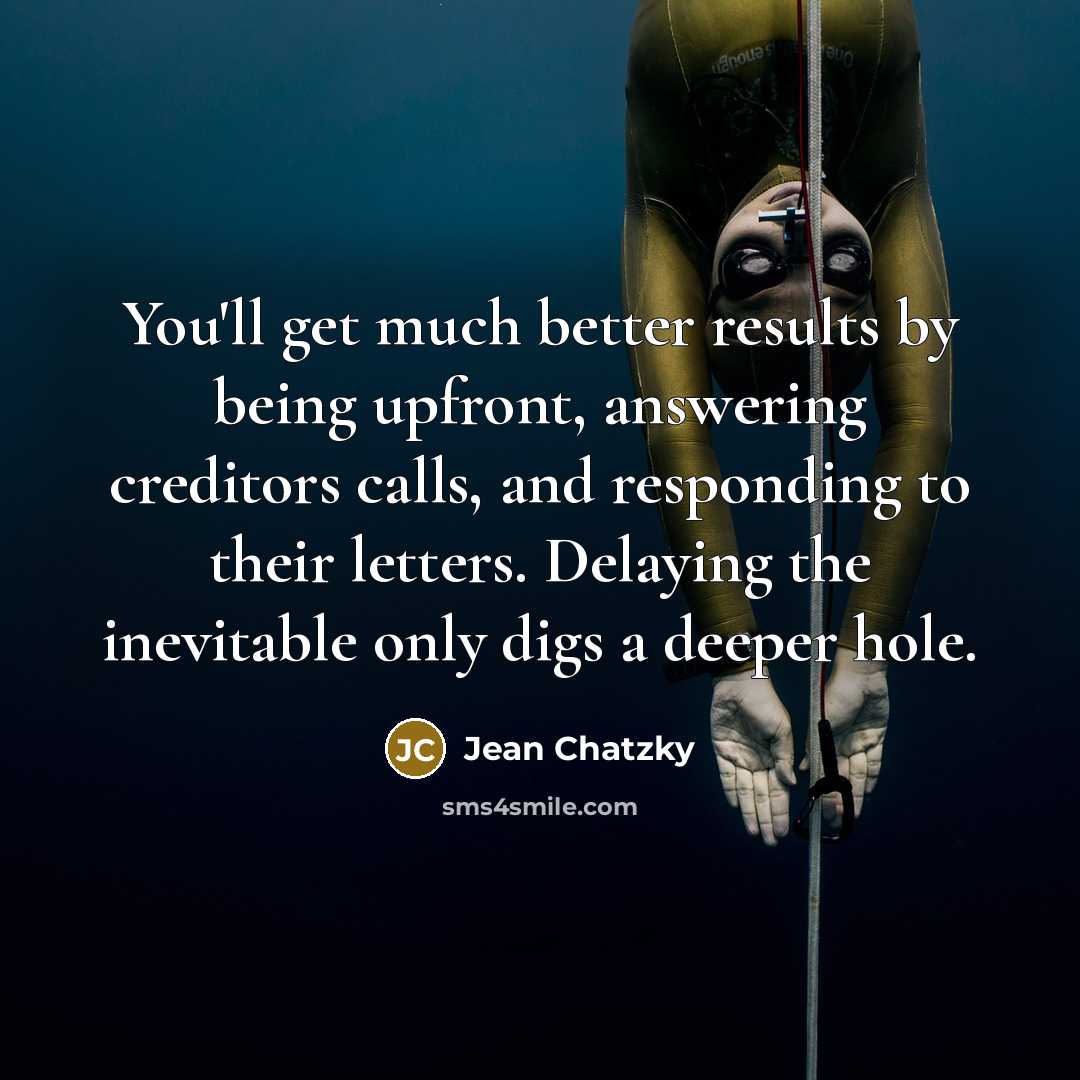“You'll get much better results by being upfront, answering creditors…” quote by Jean Chatzky