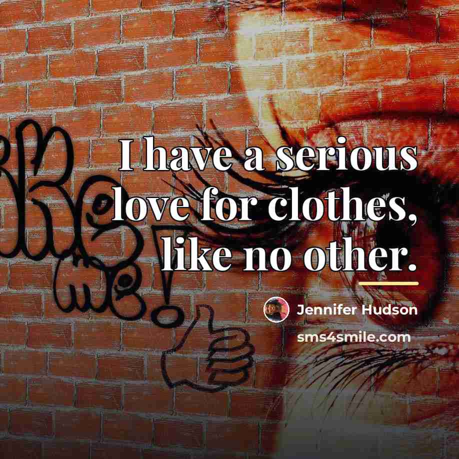 “I have a serious love for clothes, like no other.…” quote by Jennifer Hudson